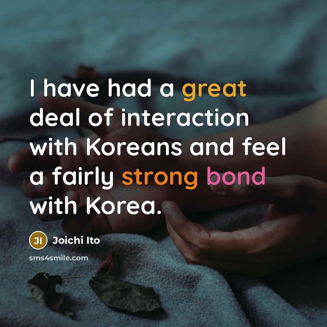 “I have had a great deal of interaction with Koreans…” quote by Joichi Ito