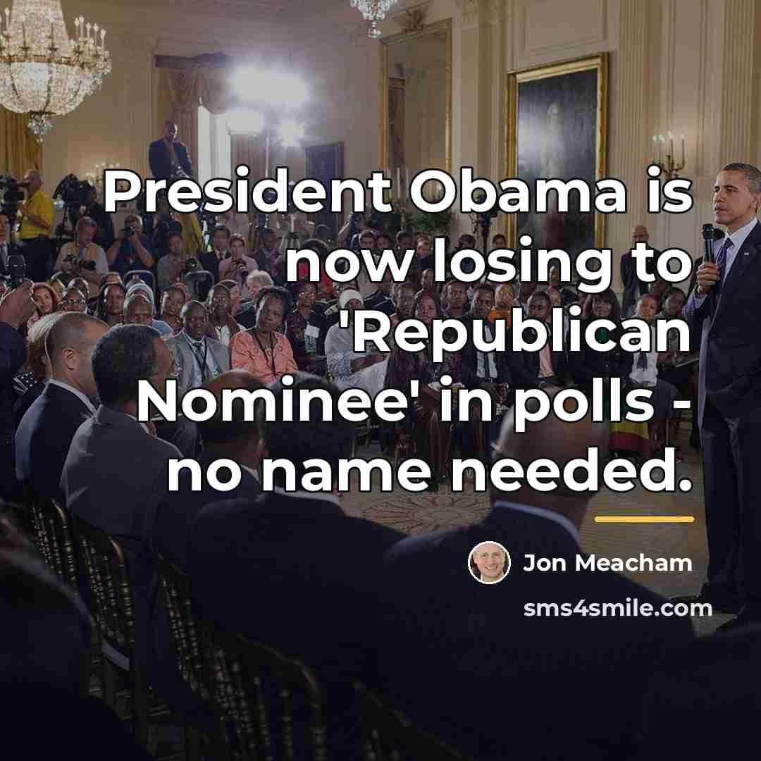 “President Obama is now losing to 'Republican Nominee' in polls…” quote by Jon Meacham