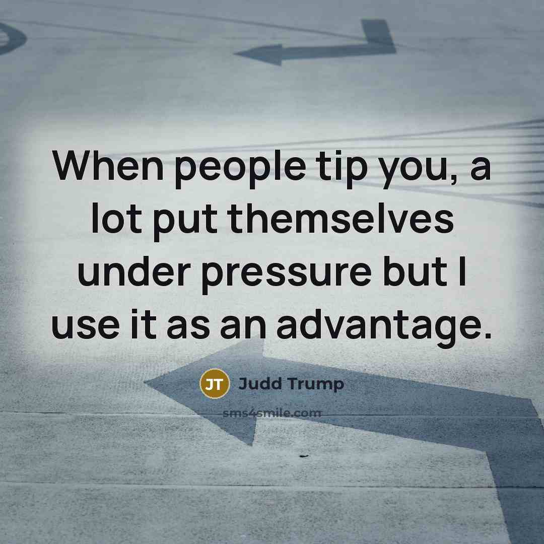 “When people tip you, a lot put themselves under pressure…” quote by Judd Trump