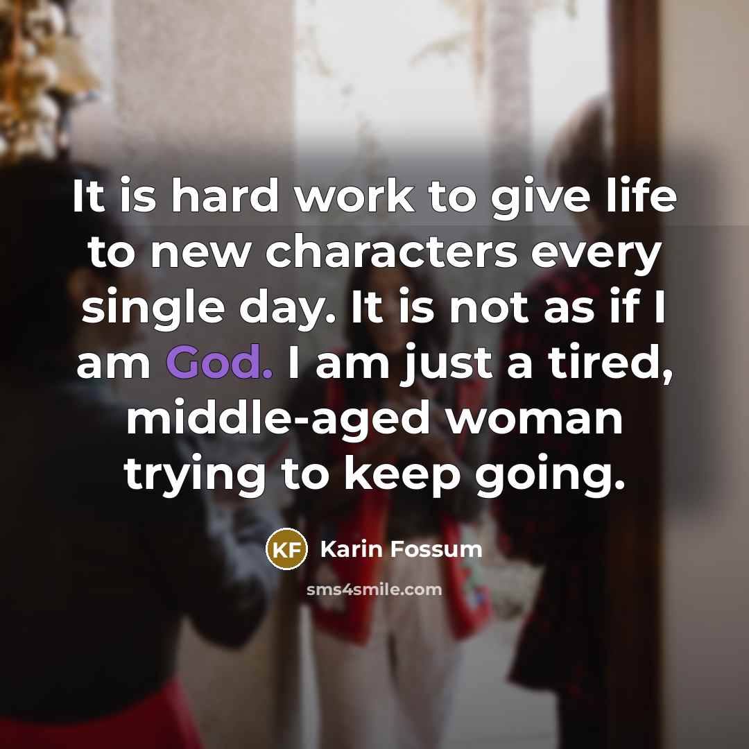 “It is hard work to give life to new characters…” quote by Karin Fossum