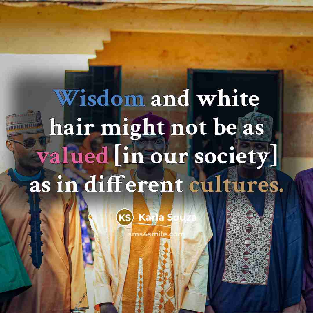 “Wisdom and white hair might not be as valued [in…” quote by Karla Souza