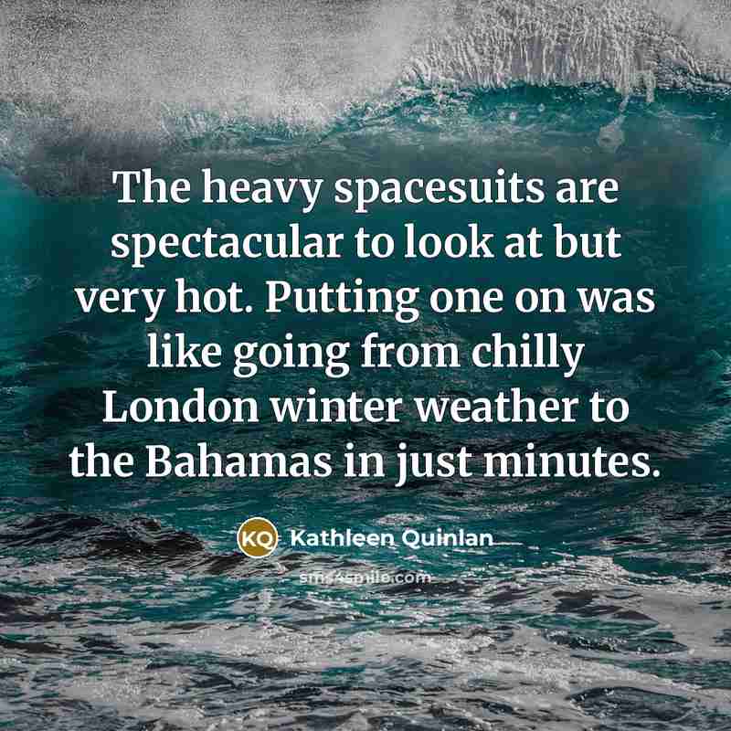 “The heavy spacesuits are spectacular to look at but very…” quote by Kathleen Quinlan