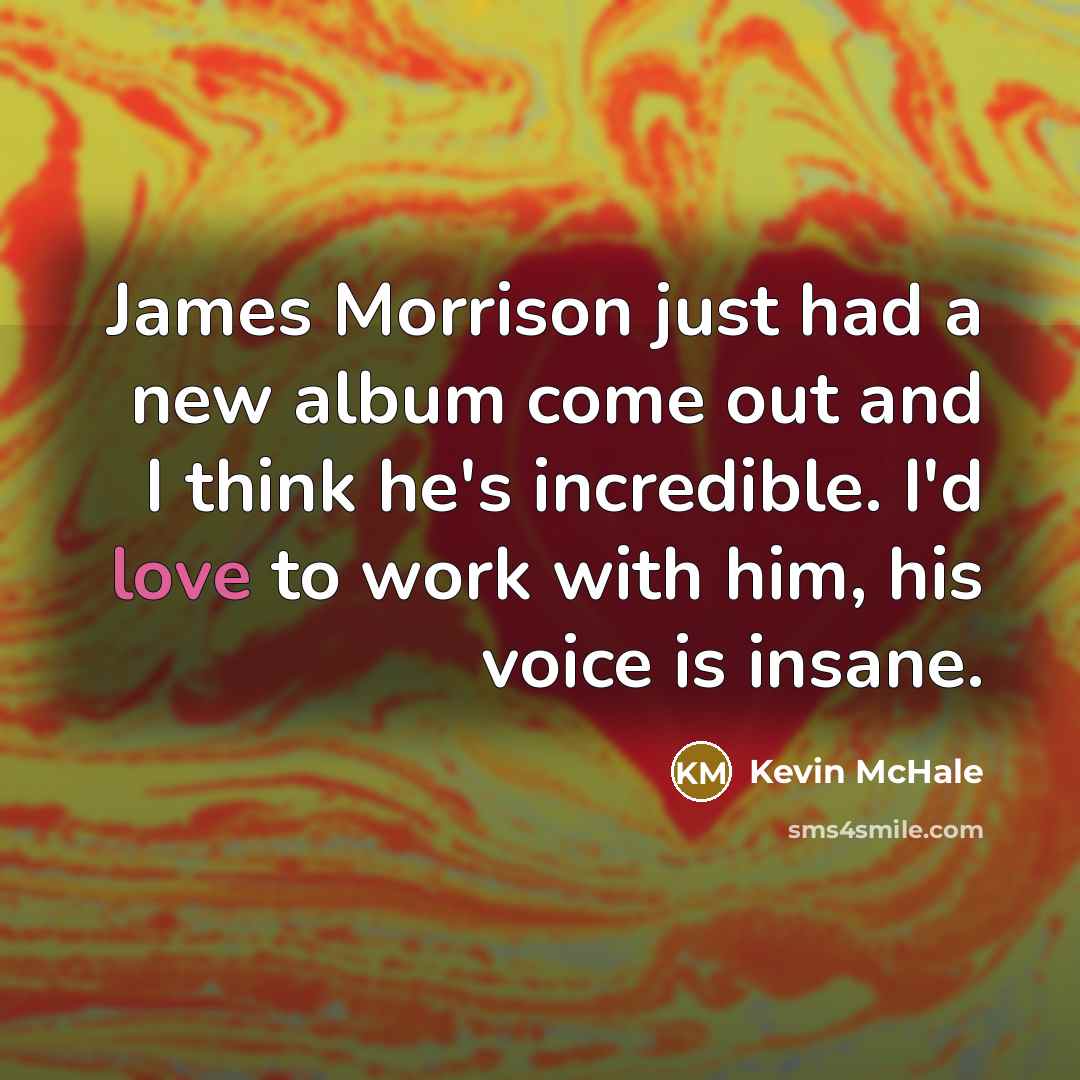 “James Morrison just had a new album come out and…” quote by Kevin McHale