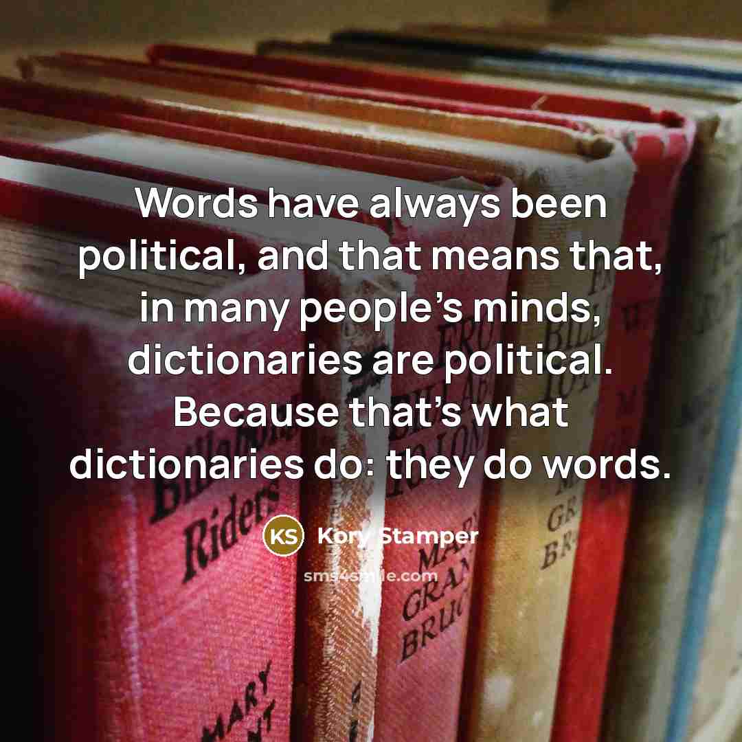 “Words have always been political, and that means that, in…” quote by Kory Stamper