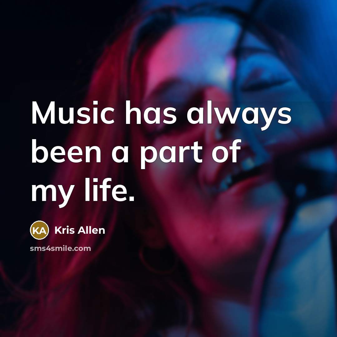 “Music has always been a part of my life.…” quote by Kris Allen