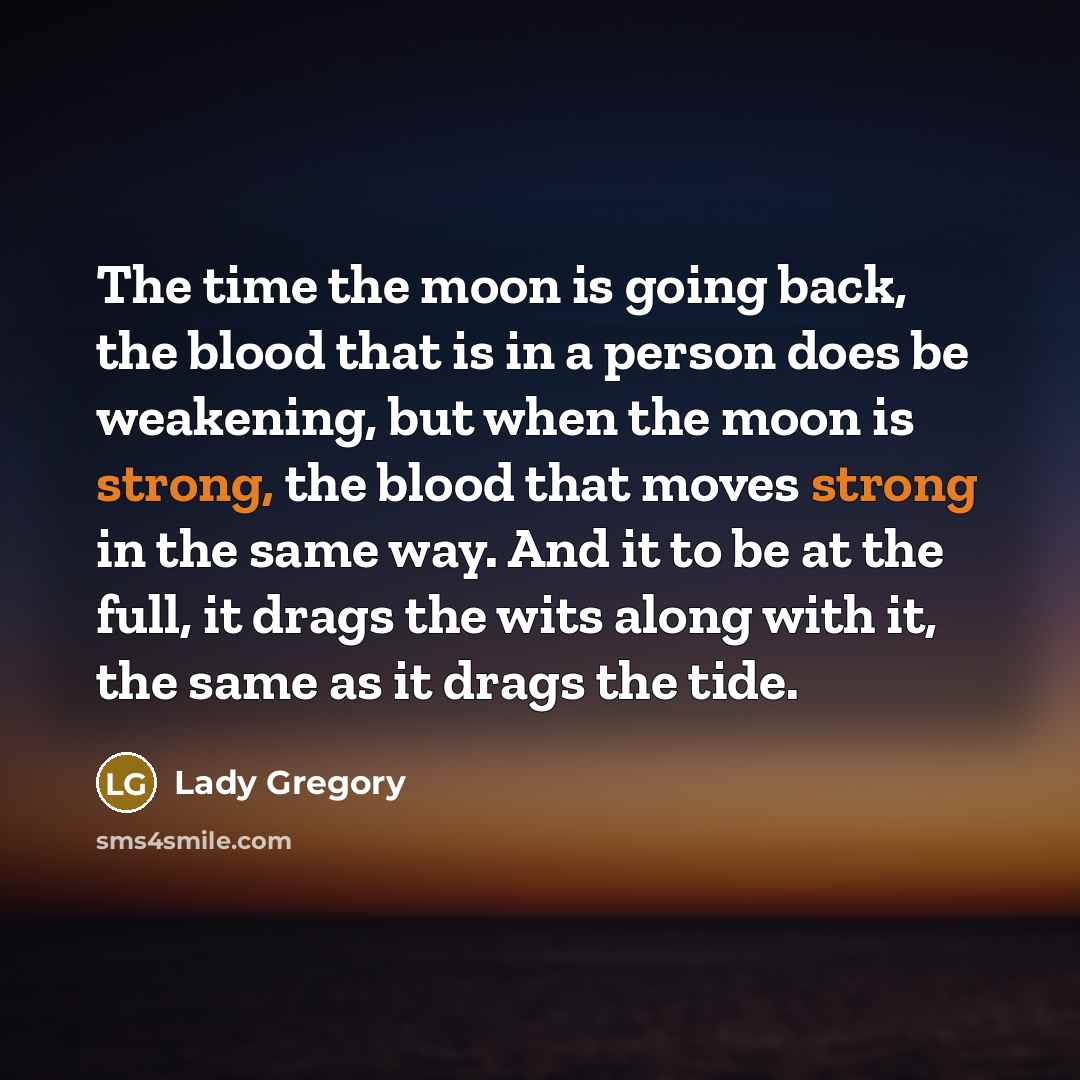 “The time the moon is going back, the blood that…” quote by Lady Gregory