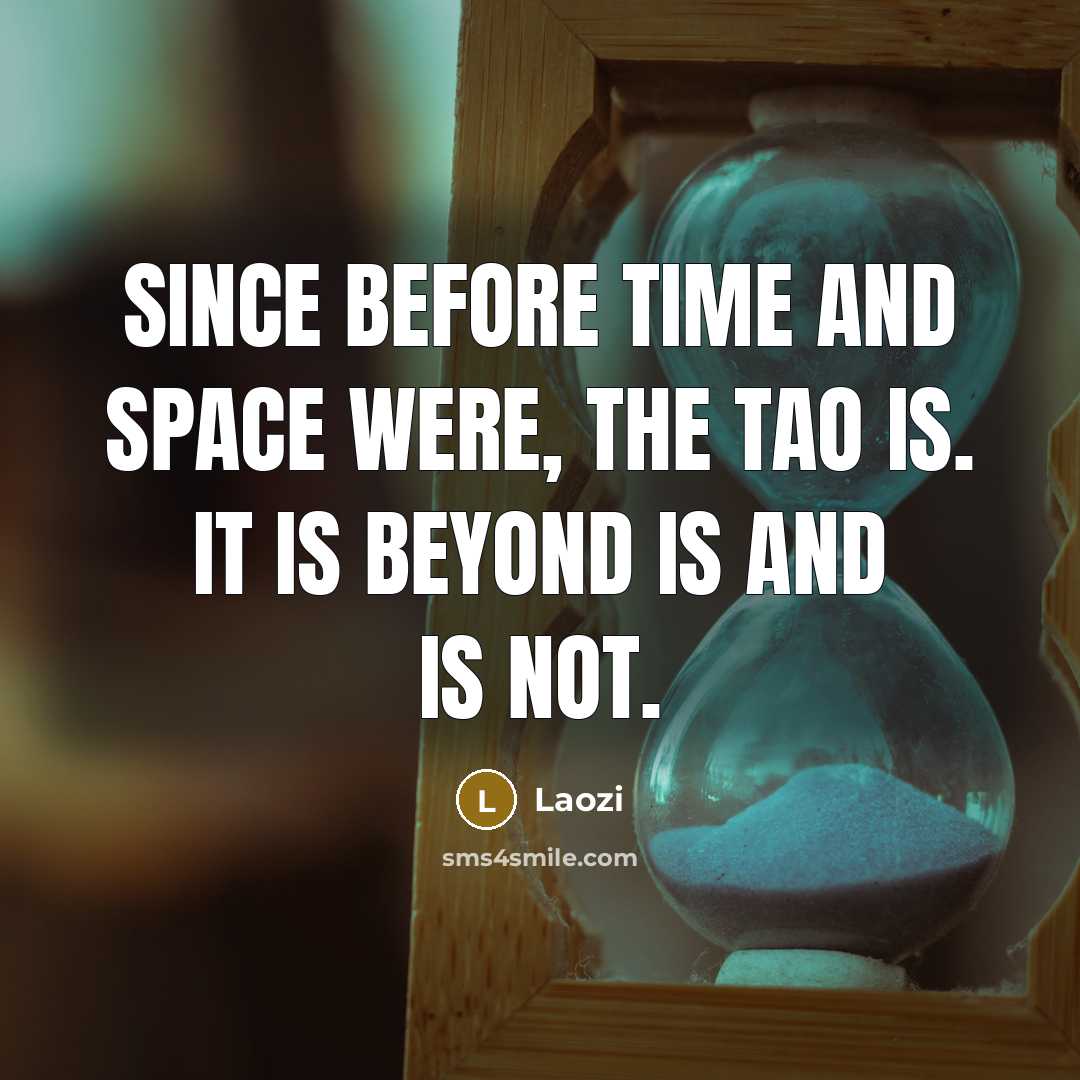 “Since before time and space were, the Tao is. It…” quote by Laozi