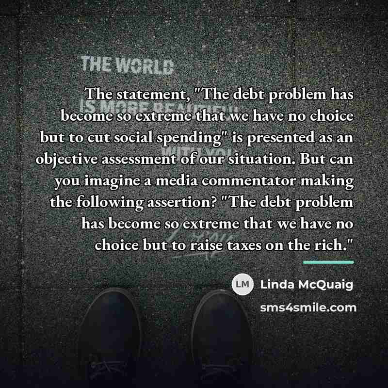 “The statement, "The debt problem has become so extreme that…” quote by Linda McQuaig