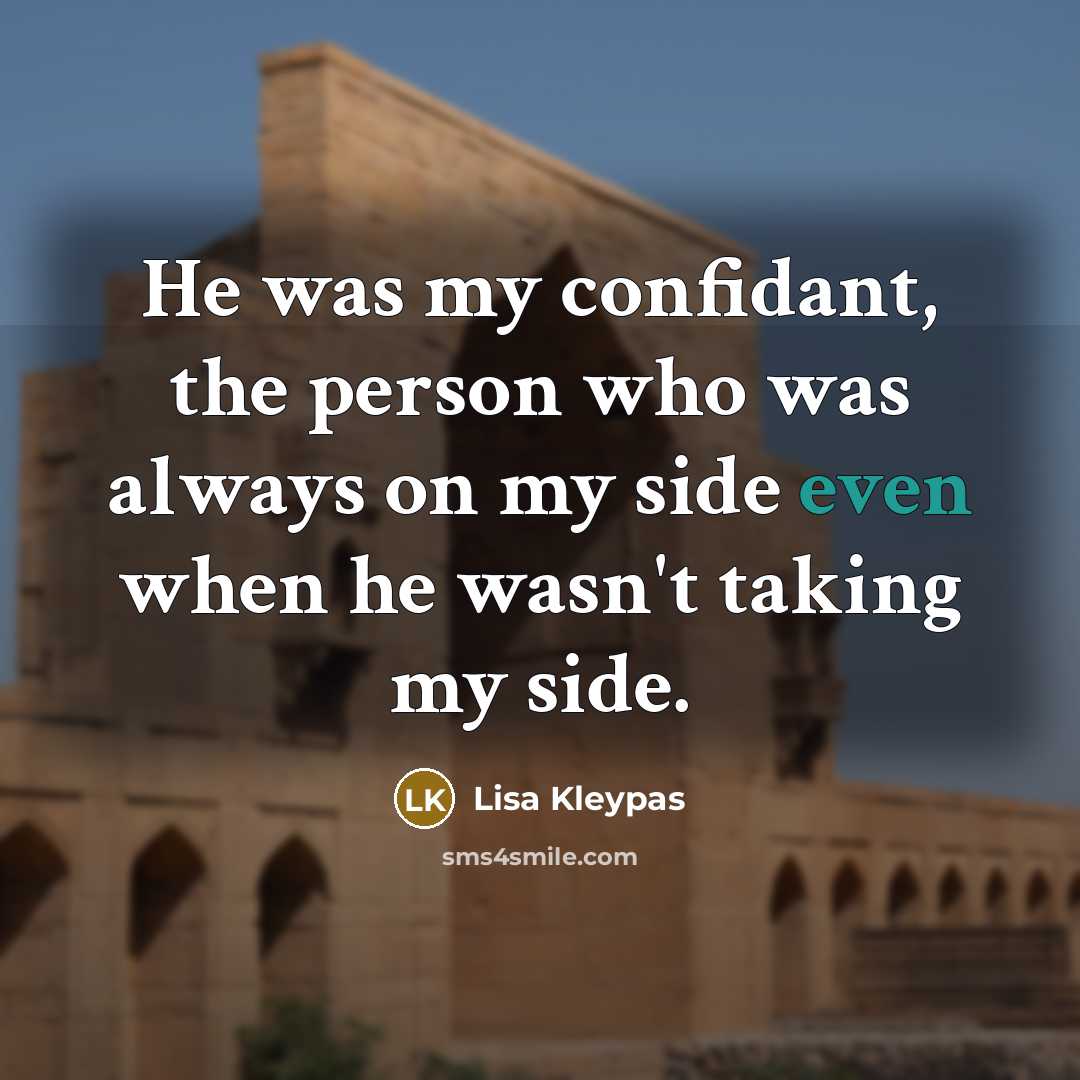 “He was my confidant, the person who was always on…” quote by Lisa Kleypas
