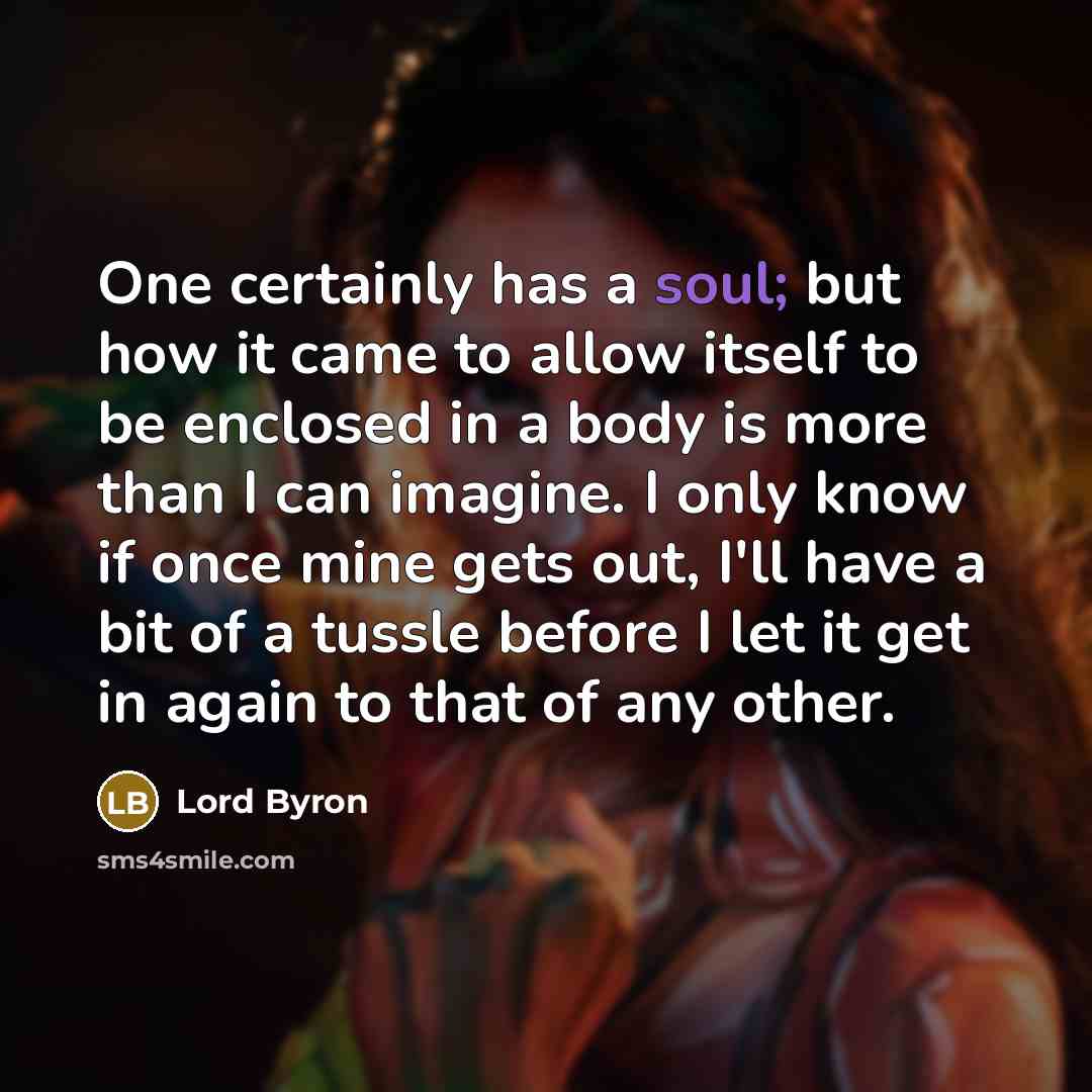 “One certainly has a soul; but how it came to…” quote by Lord Byron