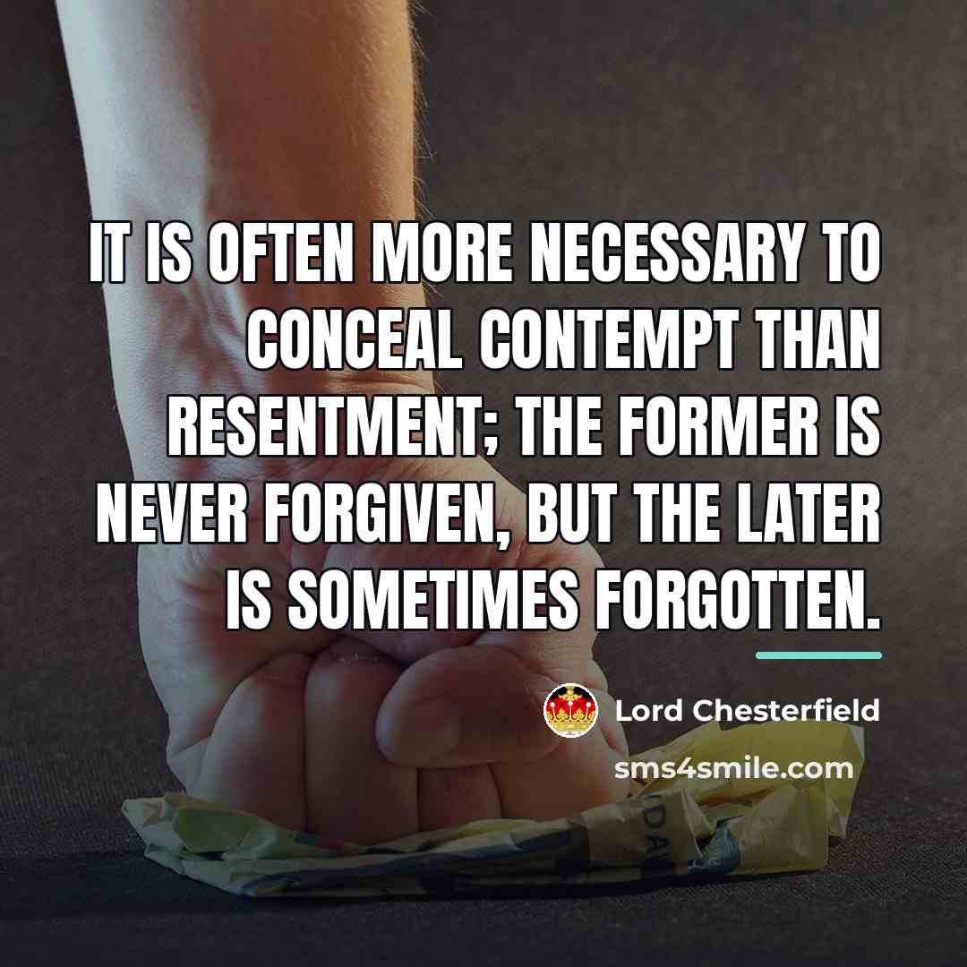 “It is often more necessary to conceal contempt than resentment;…” quote by Lord Chesterfield