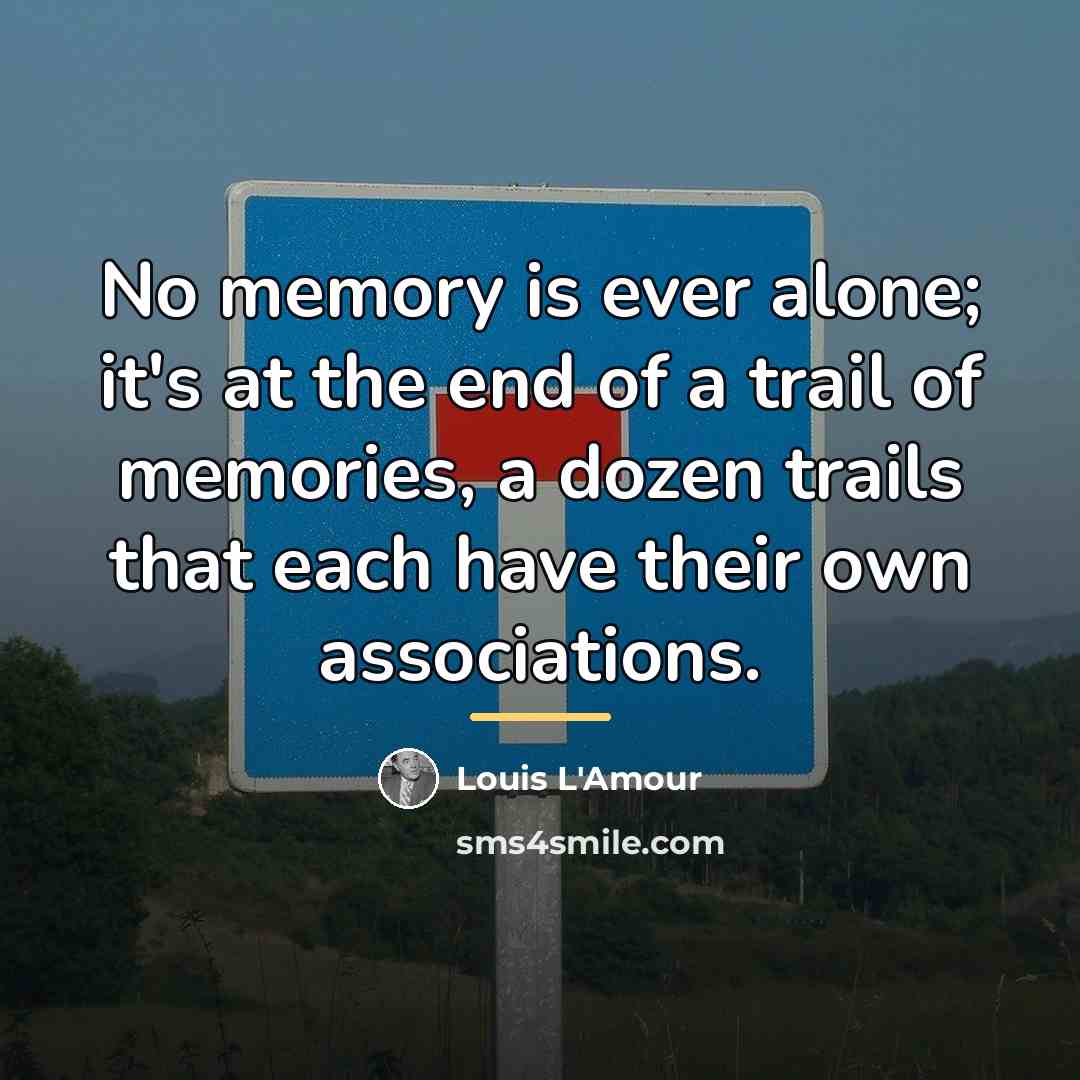 “No memory is ever alone; it's at the end of…” quote by Louis L'Amour