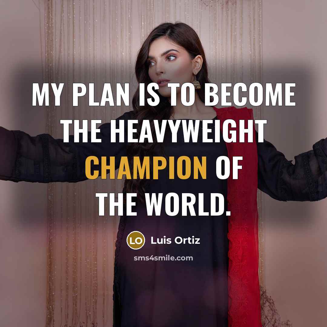 “My plan is to become the heavyweight champion of the…” quote by Luis Ortiz