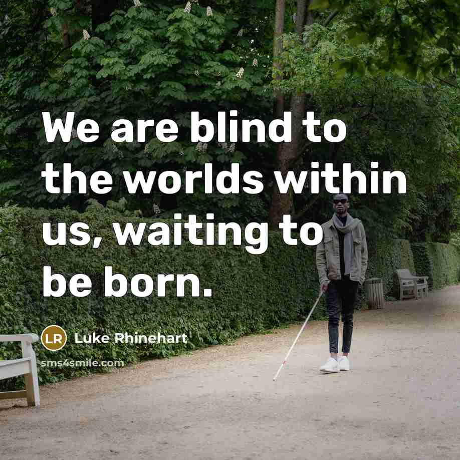 “We are blind to the worlds within us, waiting to…” quote by Luke Rhinehart