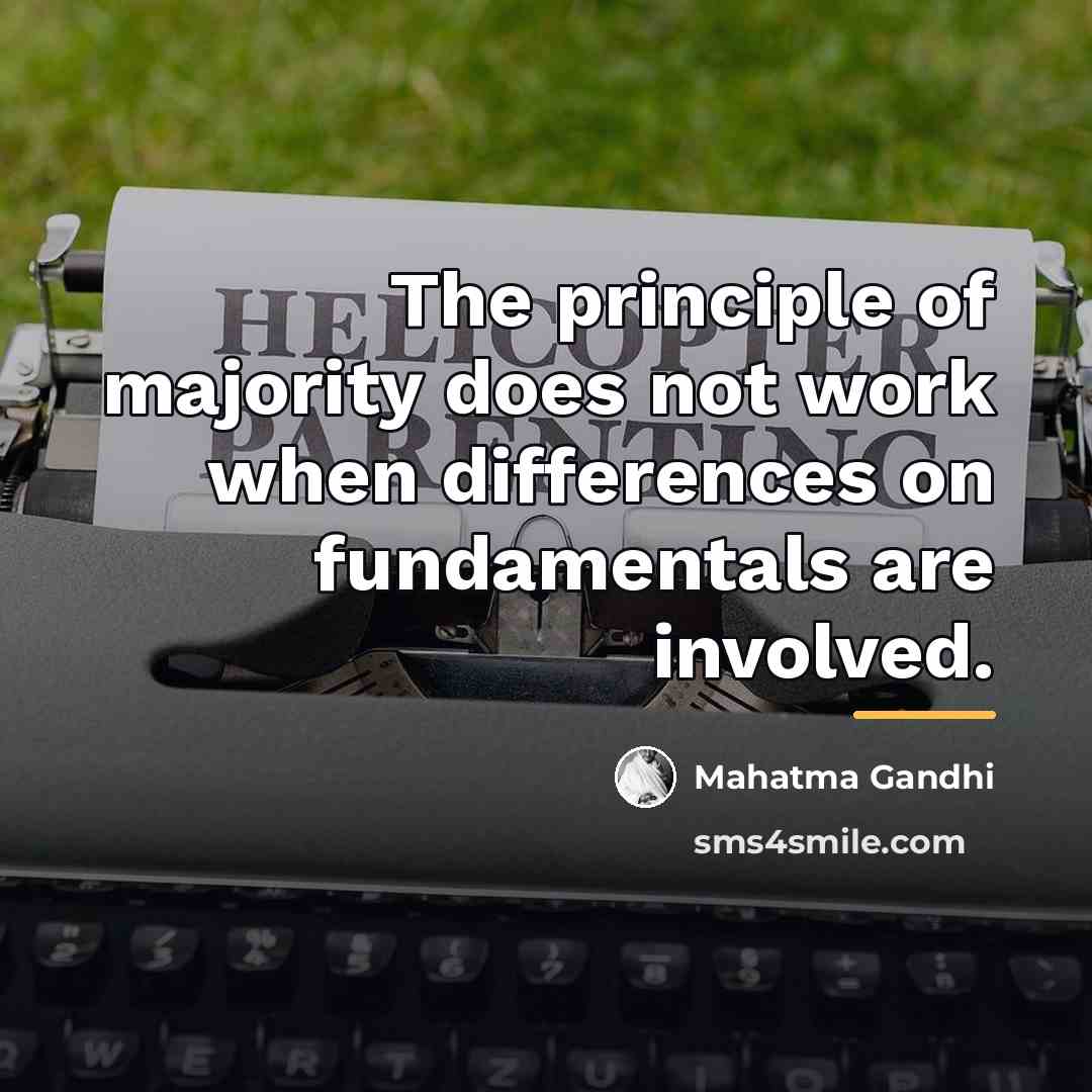 “The principle of majority does not work when differences on…” quote by Mahatma Gandhi