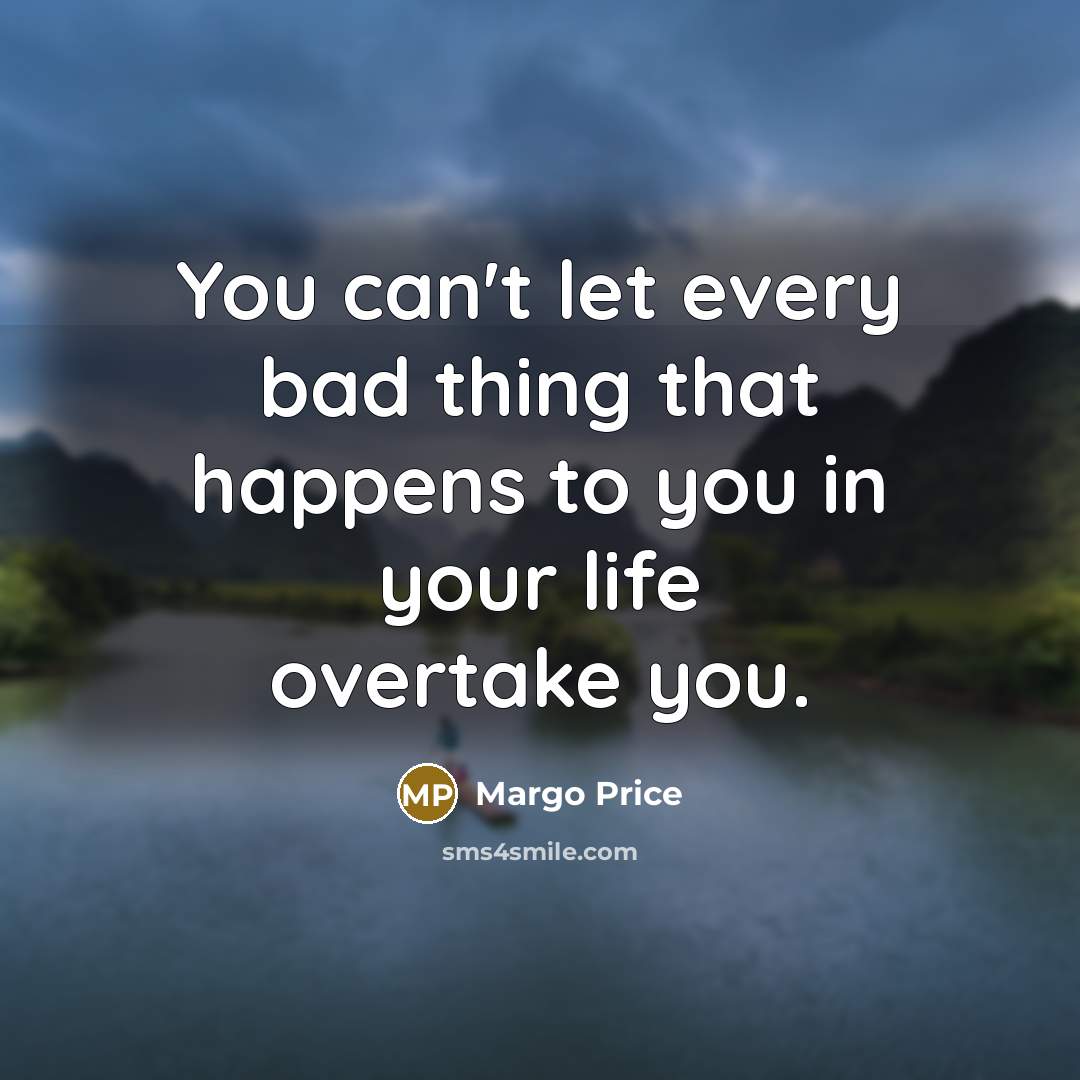 “You can't let every bad thing that happens to you…” quote by Margo Price