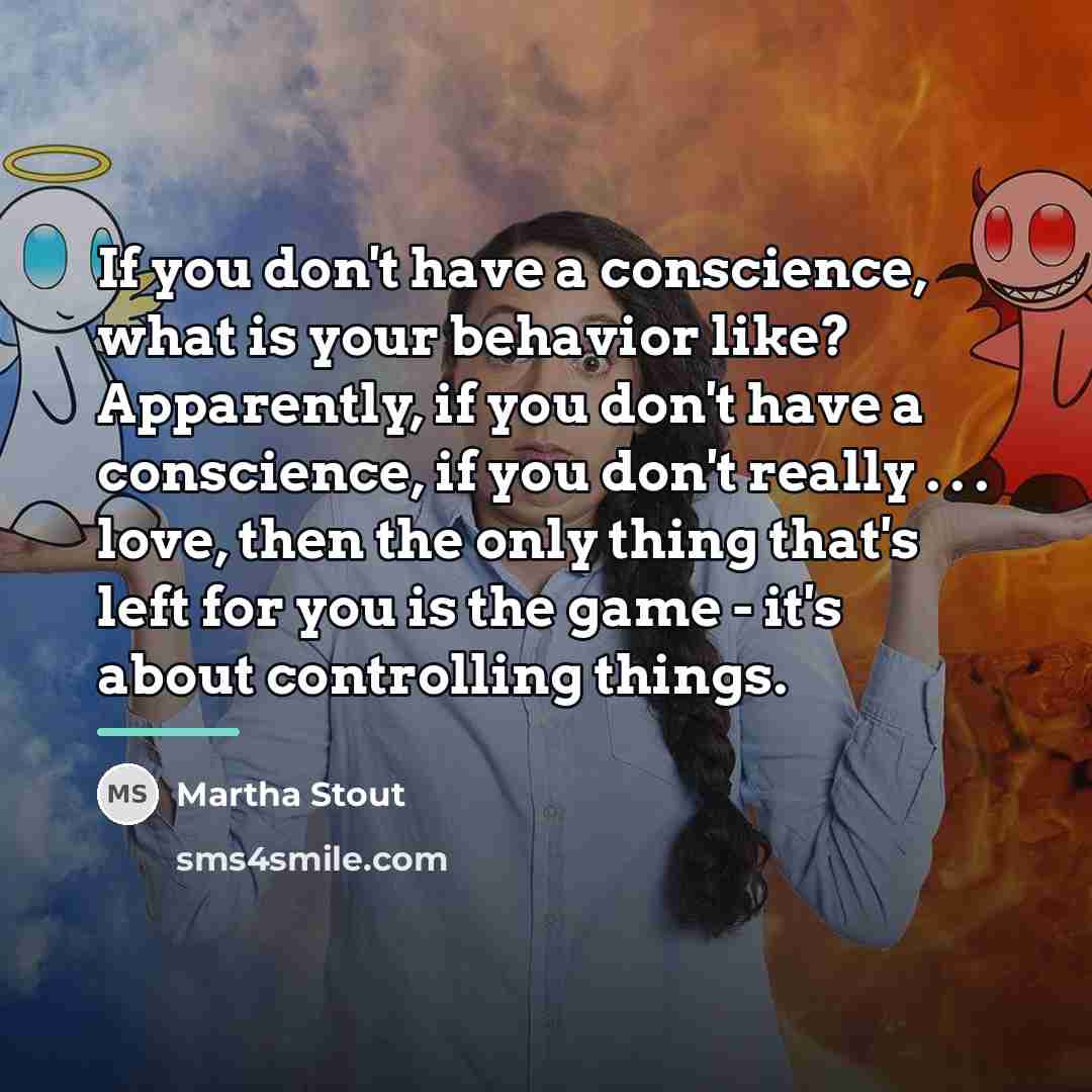 “If you don't have a conscience, what is your behavior…” quote by Martha Stout