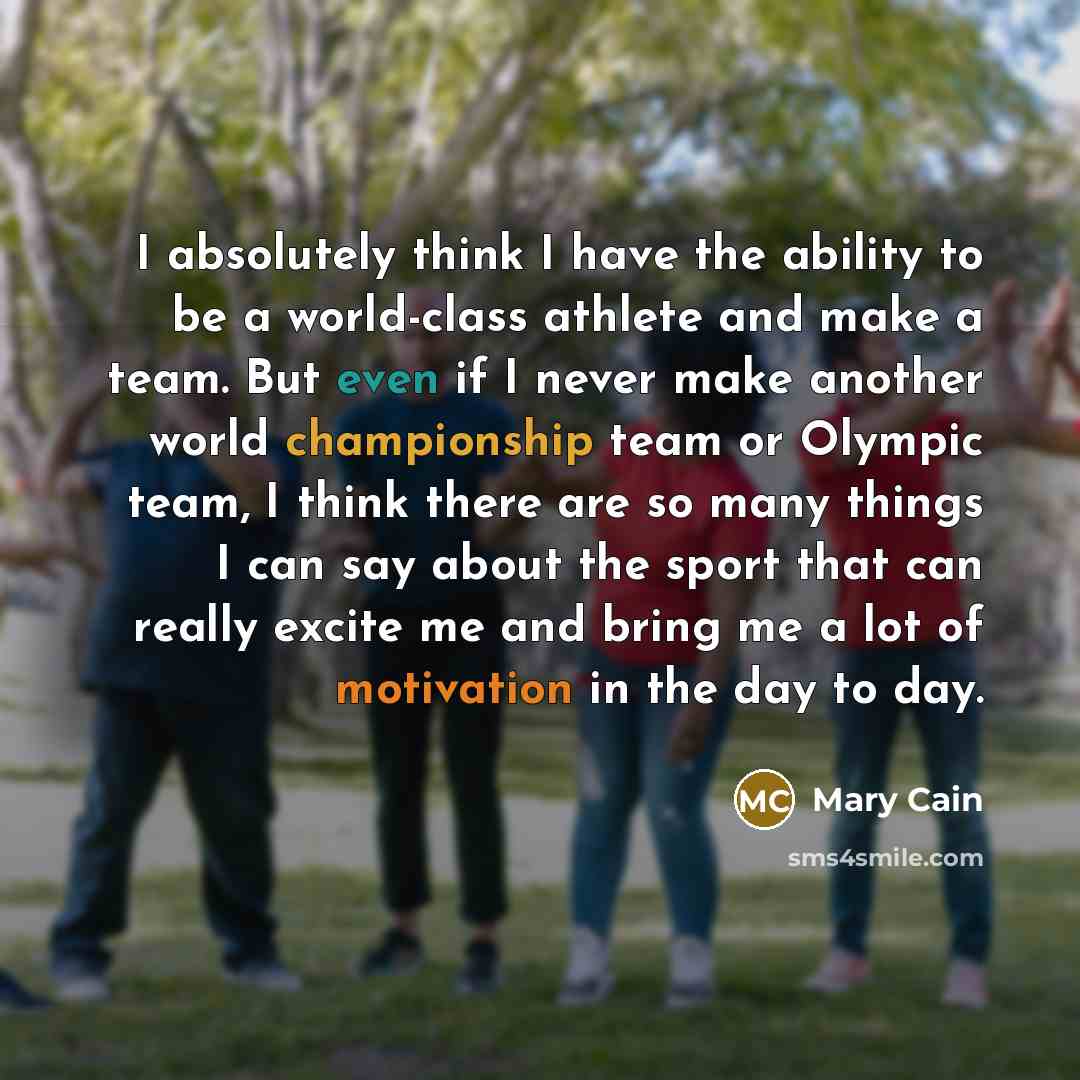 “I absolutely think I have the ability to be a…” quote by Mary Cain