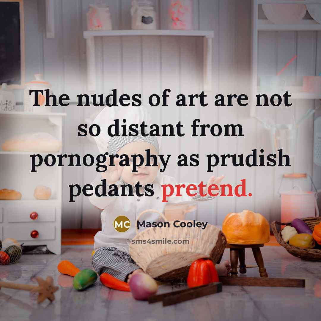 “The nudes of art are not so distant from pornography…” quote by Mason Cooley