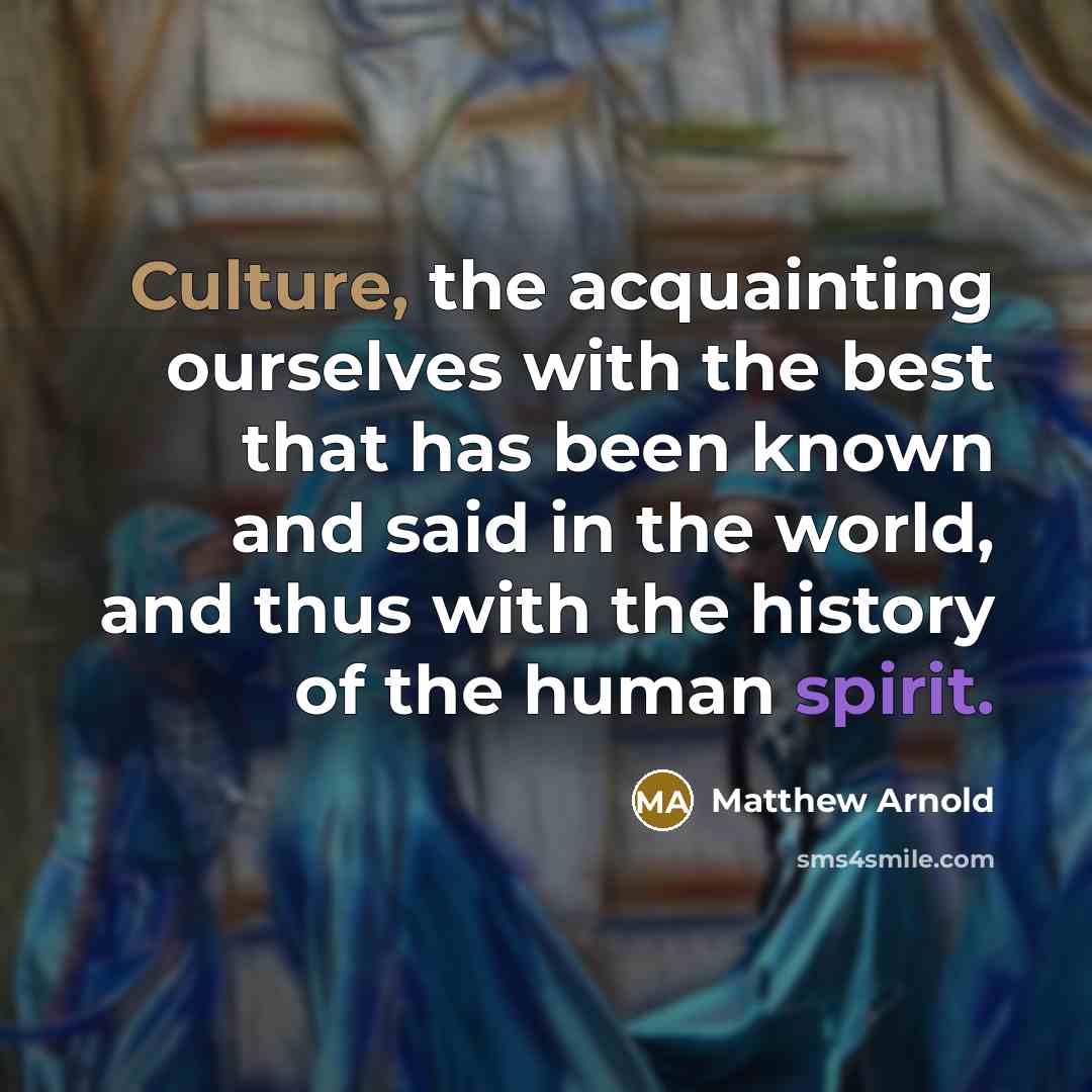 “Culture, the acquainting ourselves with the best that has been…” quote by Matthew Arnold