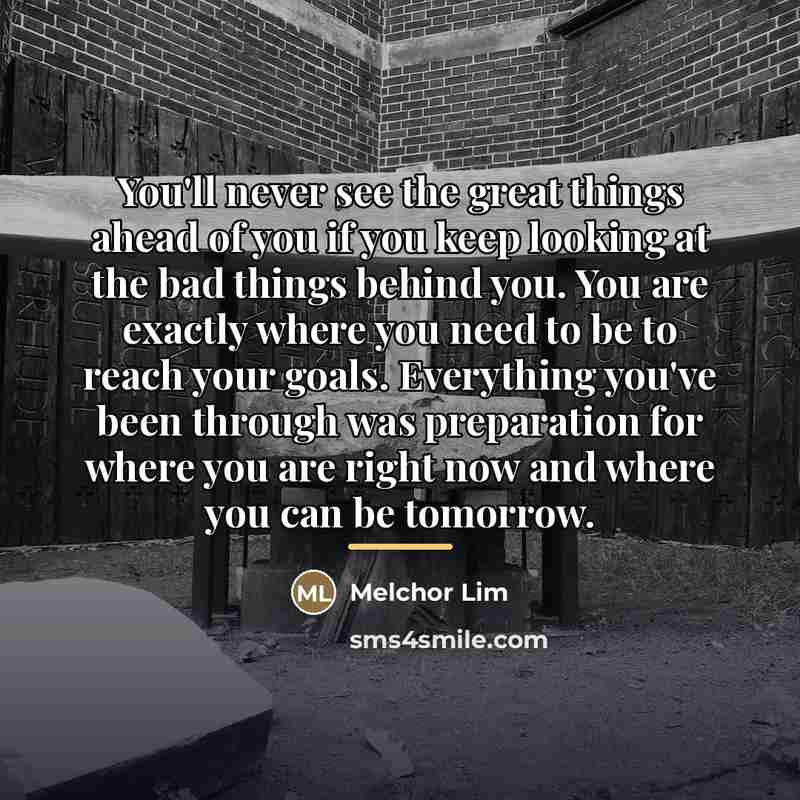 “You'll never see the great things ahead of you if…” quote by Melchor Lim