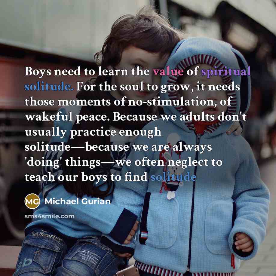 “Boys need to learn the value of spiritual solitude. For…” quote by Michael Gurian