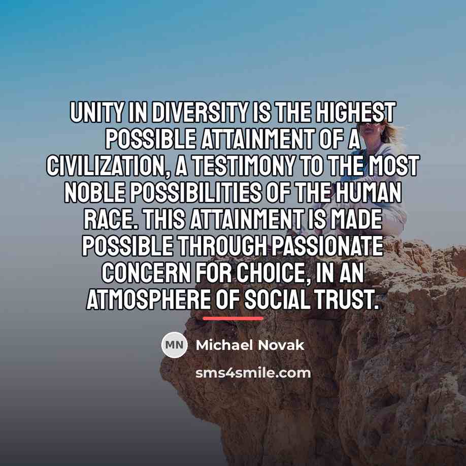 “Unity in diversity is the highest possible attainment of a…” quote by Michael Novak