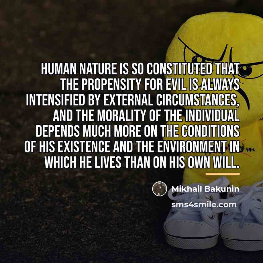“Human nature is so constituted that the propensity for evil…” quote by Mikhail Bakunin