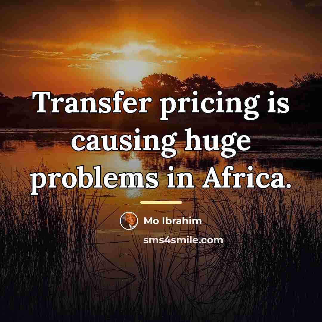 “Transfer pricing is causing huge problems in Africa.…” quote by Mo Ibrahim