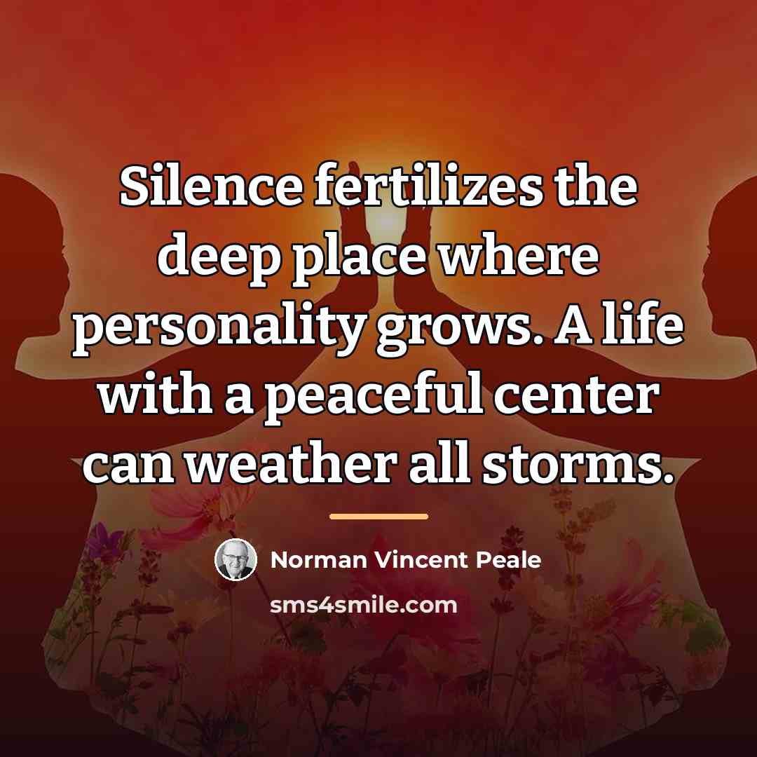 “Silence fertilizes the deep place where personality grows. A life…” quote by Norman Vincent Peale