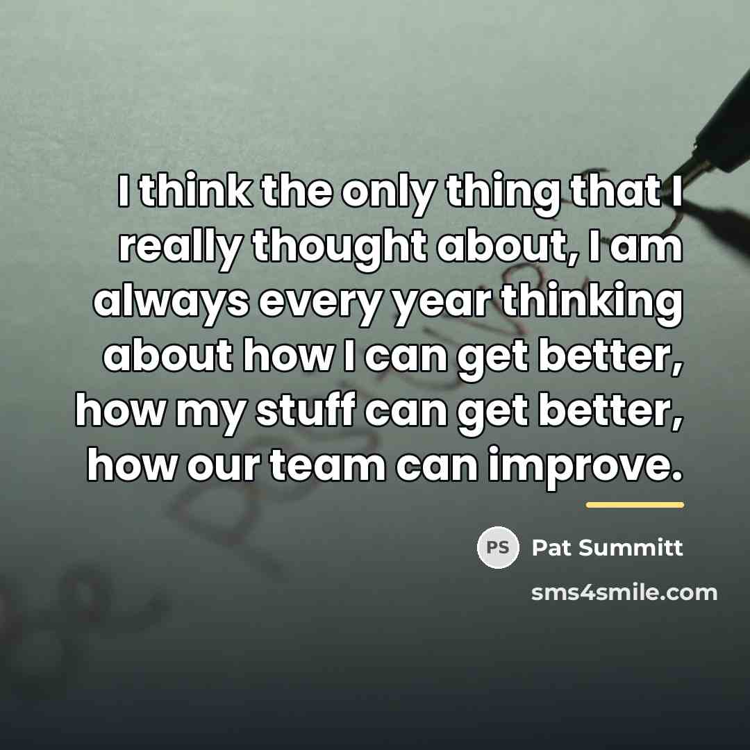“I think the only thing that I really thought about,…” quote by Pat Summitt