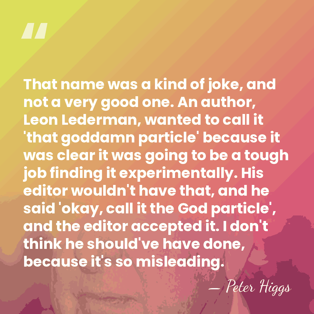 That name was a kind of joke, and not a very good&hellip; - Peter Higgs