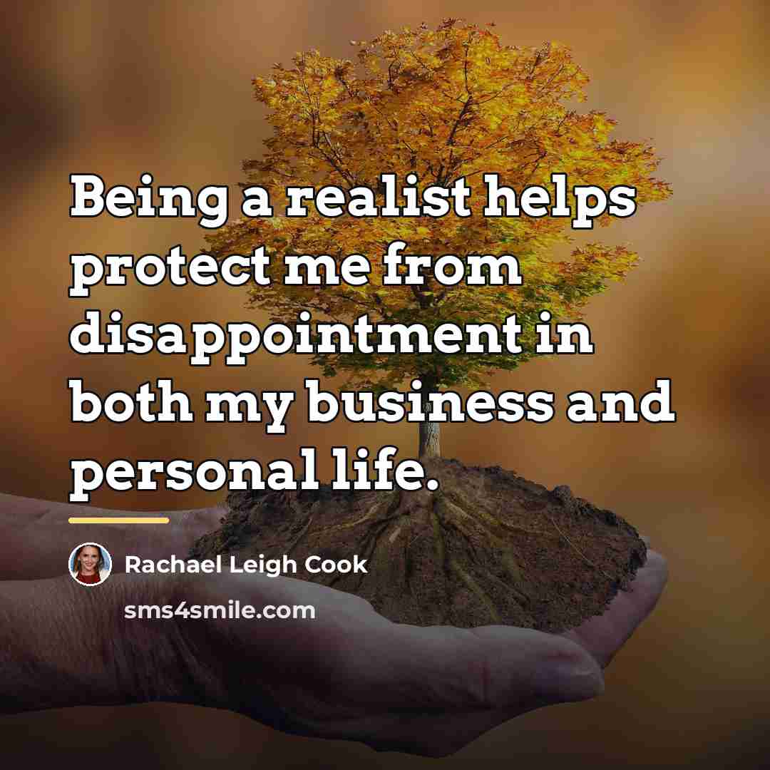 “Being a realist helps protect me from disappointment in both…” quote by Rachael Leigh Cook