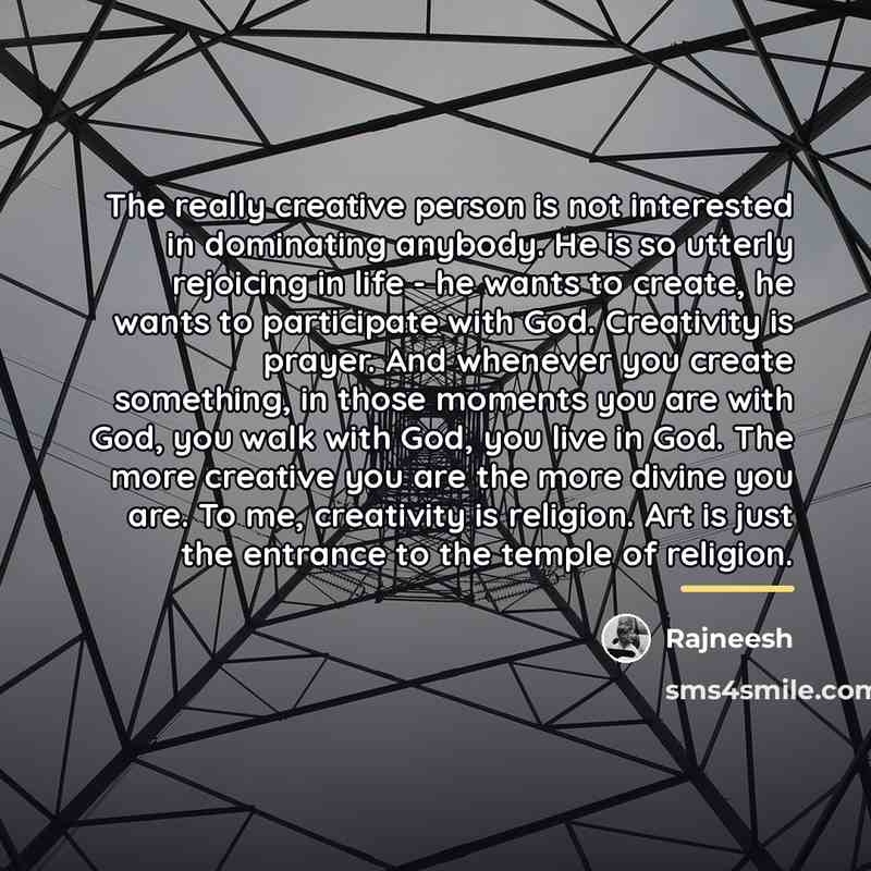 “The really creative person is not interested in dominating anybody.…” quote by Rajneesh