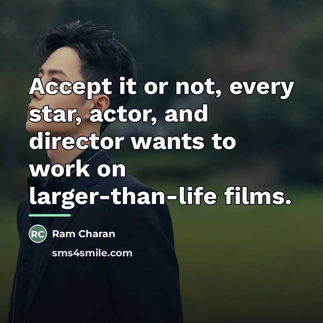 “Accept it or not, every star, actor, and director wants…” quote by Ram Charan