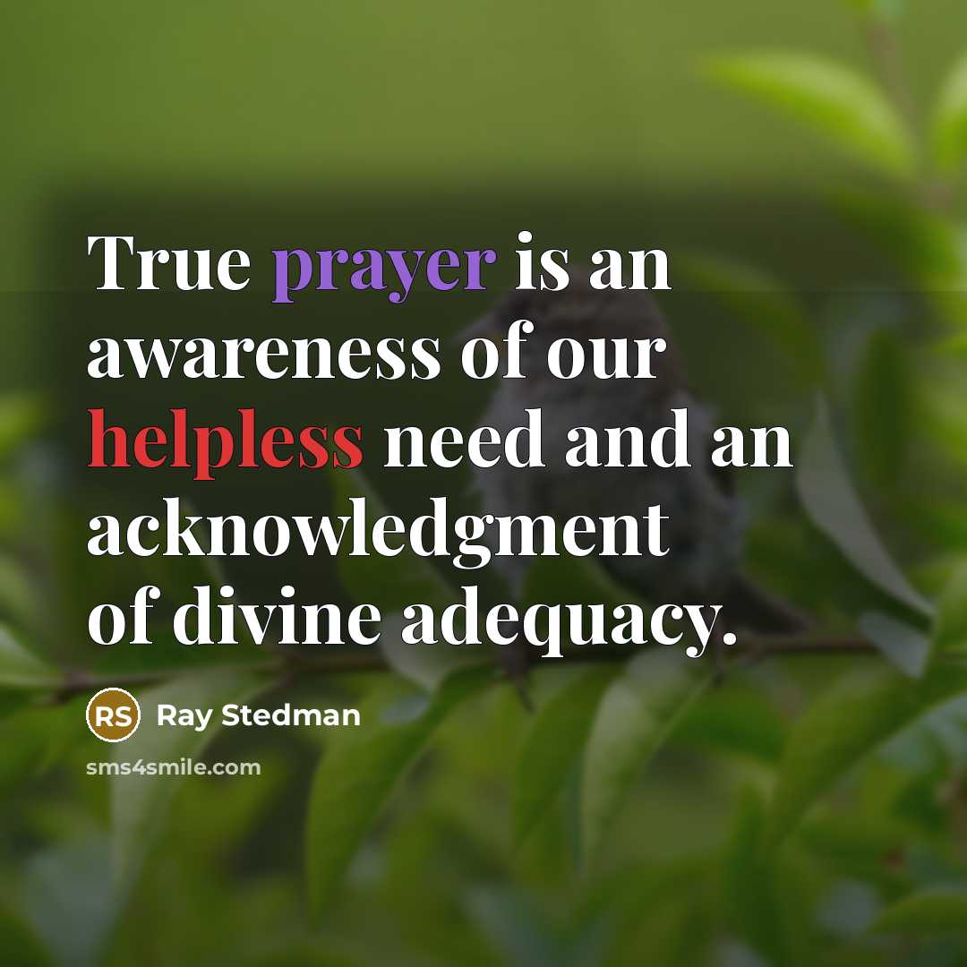 “True prayer is an awareness of our helpless need and…” quote by Ray Stedman