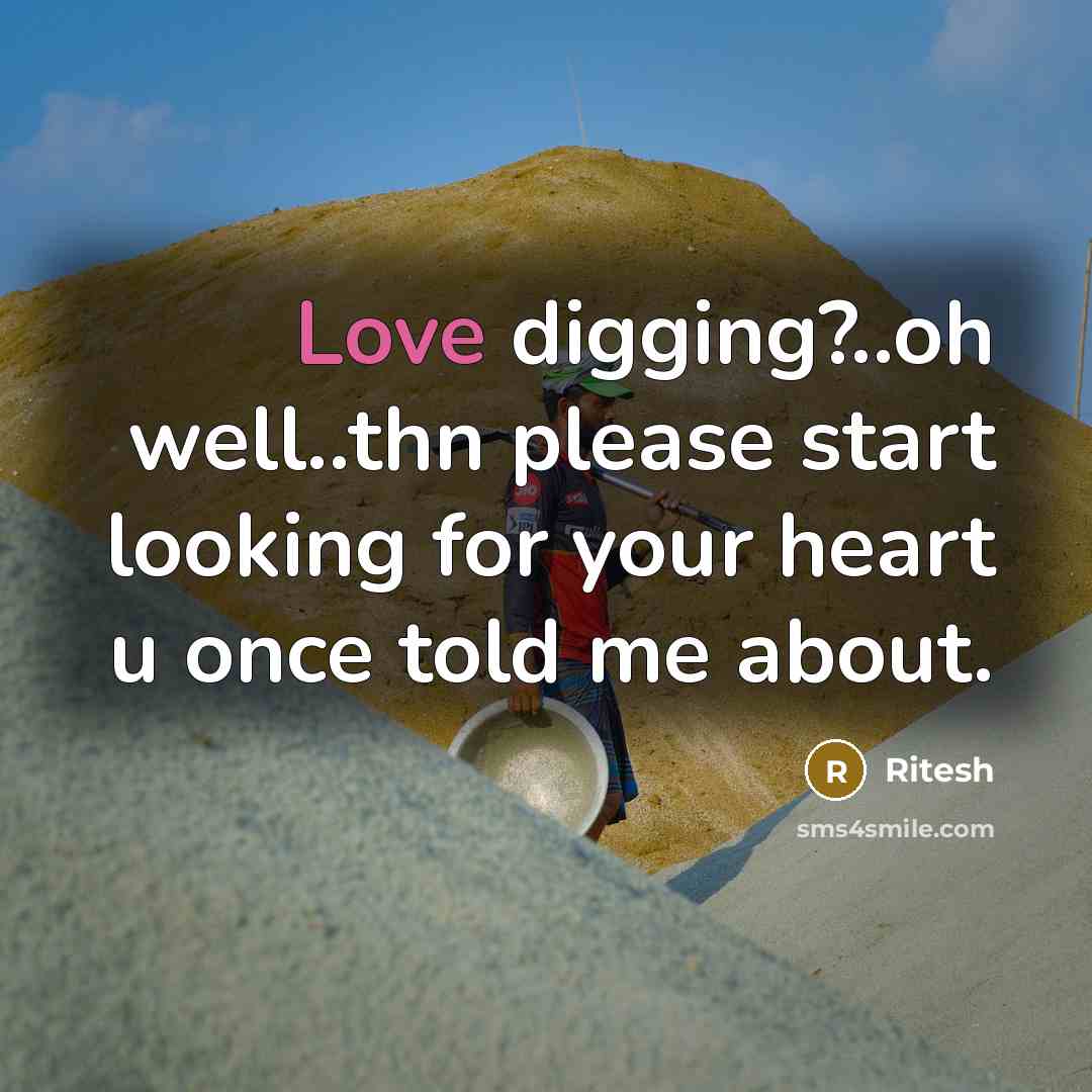 “Love digging?..oh well..thn please start looking for your heart u once told me about.” quote by Ritesh