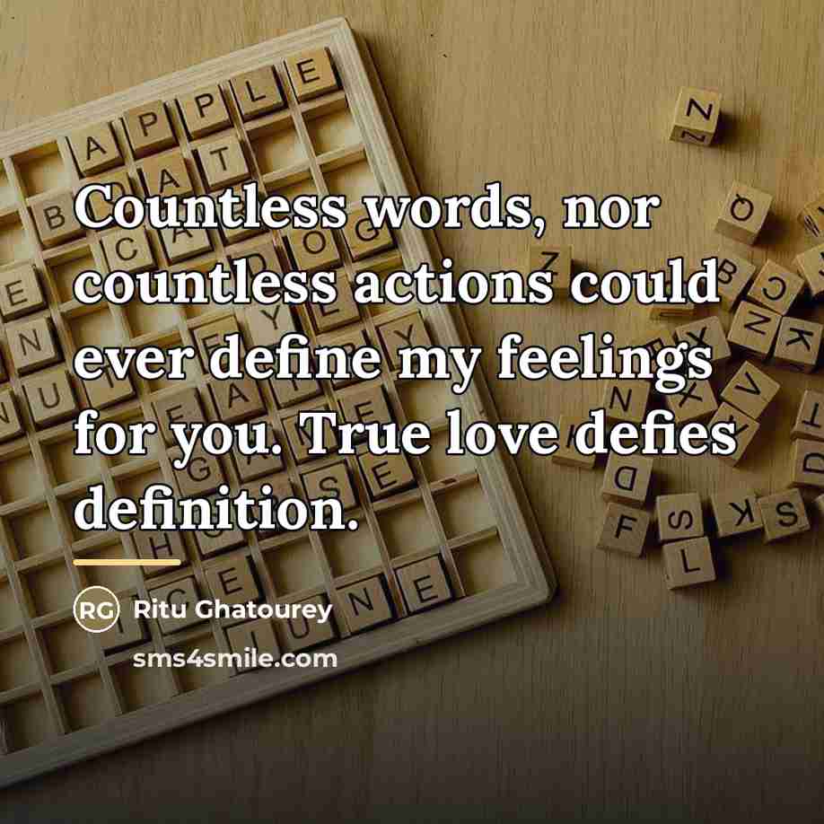 “Countless words, nor countless actions could ever define my feelings…” quote by Ritu Ghatourey