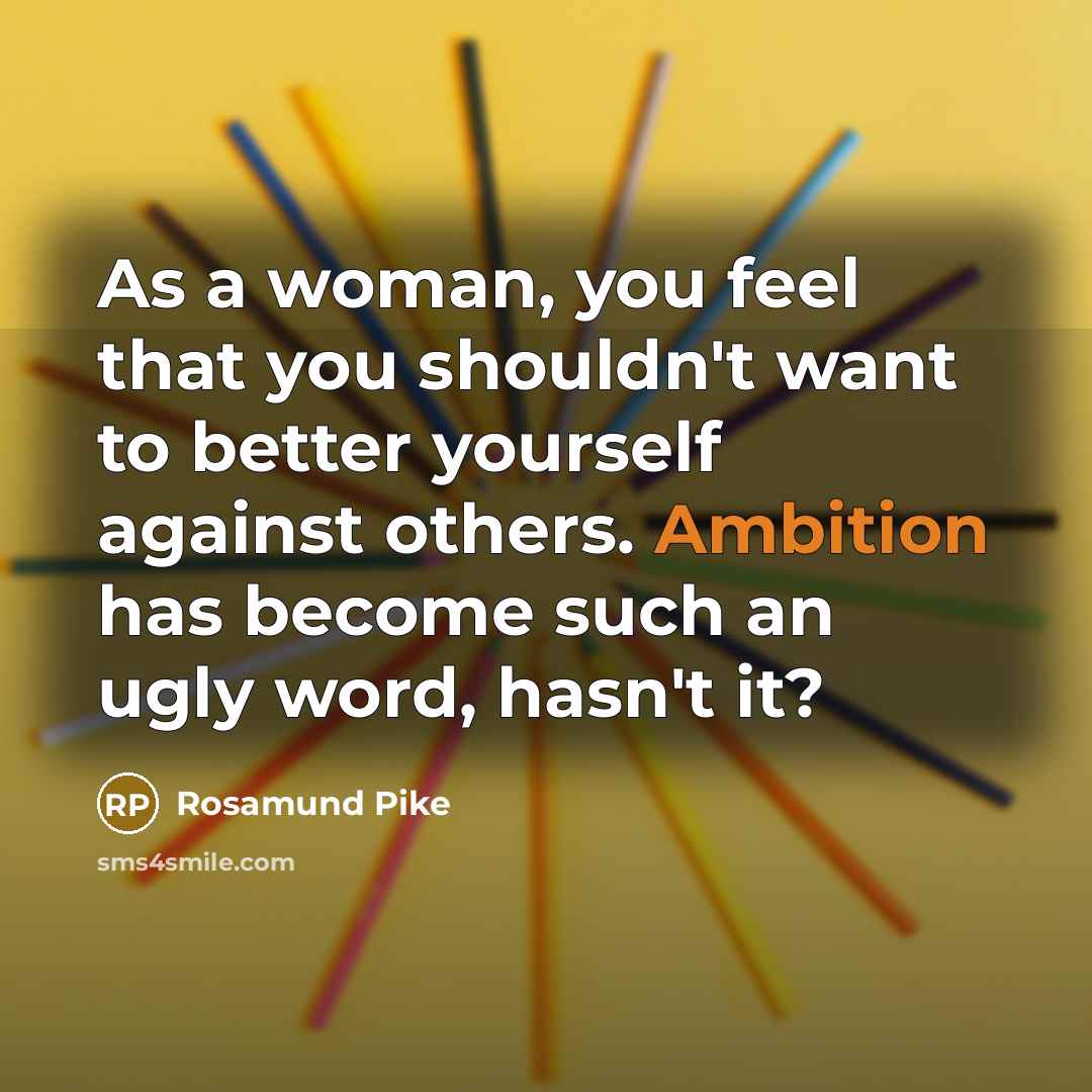 “As a woman, you feel that you shouldn't want to…” quote by Rosamund Pike