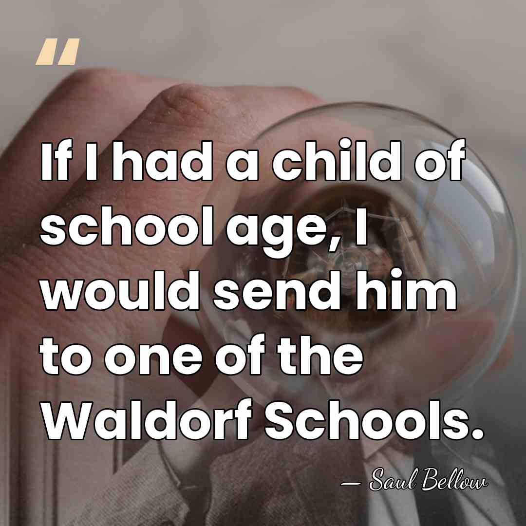 If I had a child of school age, I would send him&hellip; - Saul Bellow