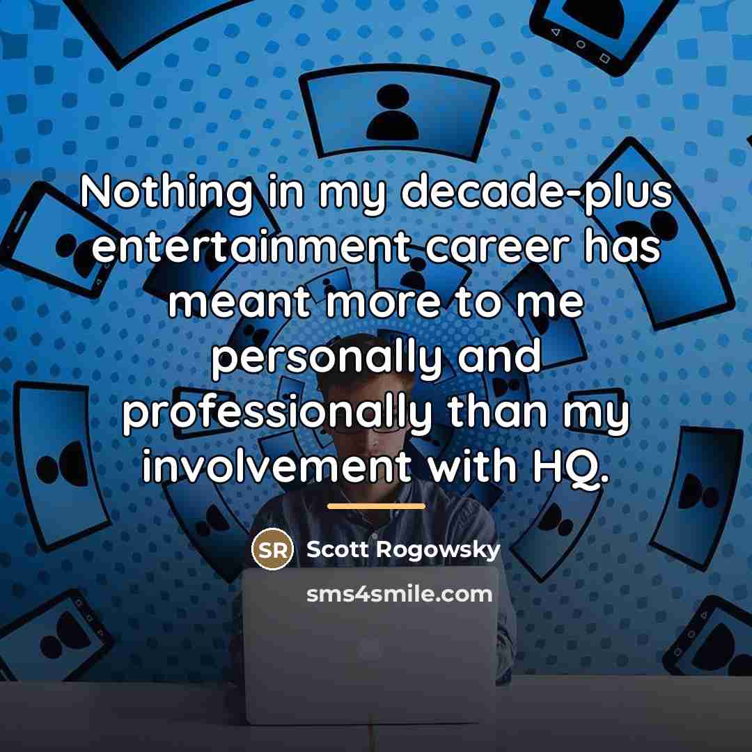 “Nothing in my decade-plus entertainment career has meant more to…” quote by Scott Rogowsky