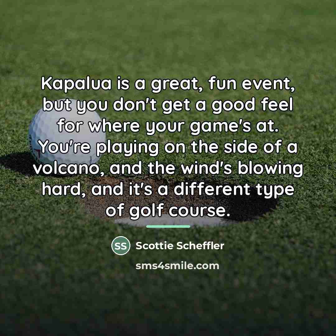 “Kapalua is a great, fun event, but you don't get…” quote by Scottie Scheffler