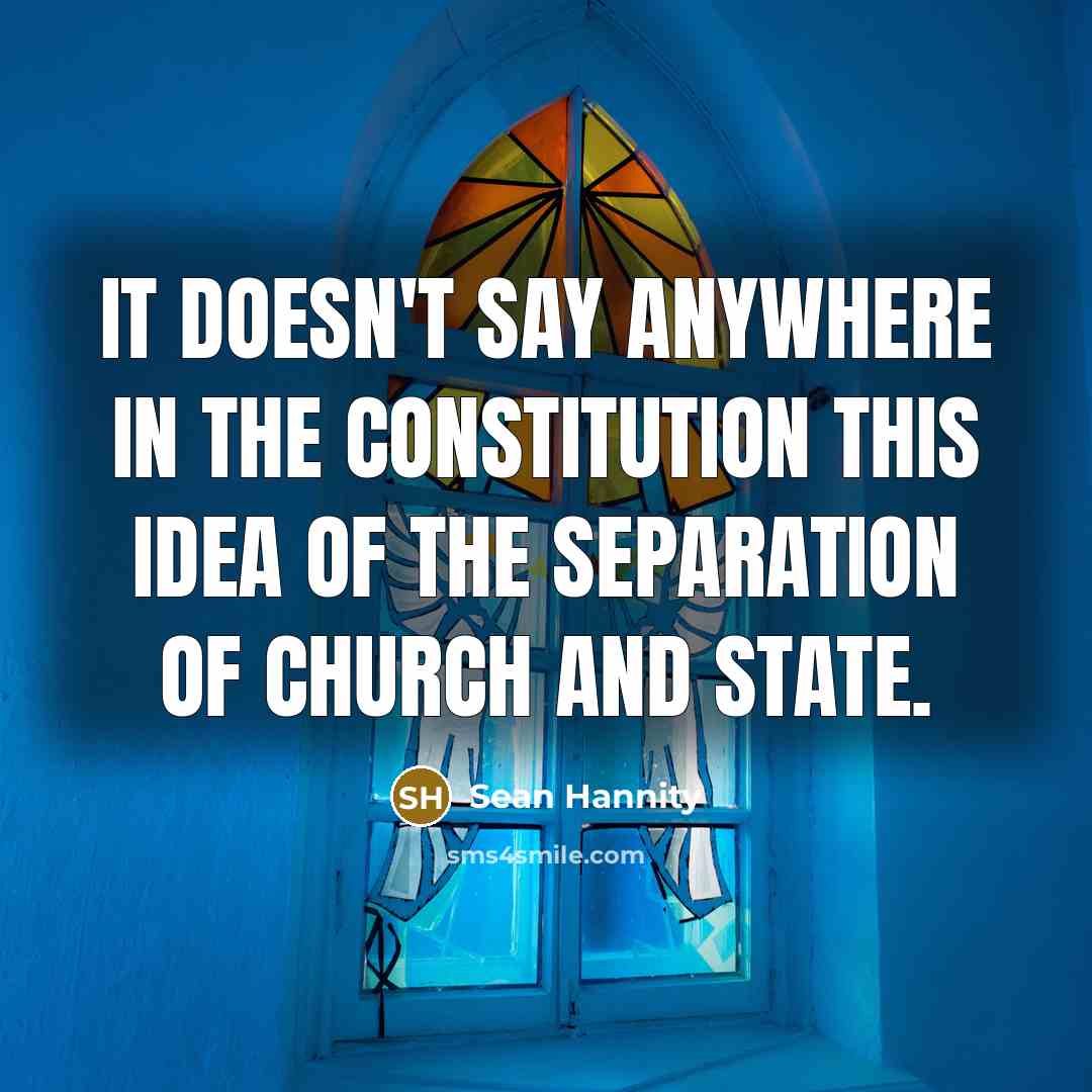 “It doesn't say anywhere in the Constitution this idea of…” quote by Sean Hannity