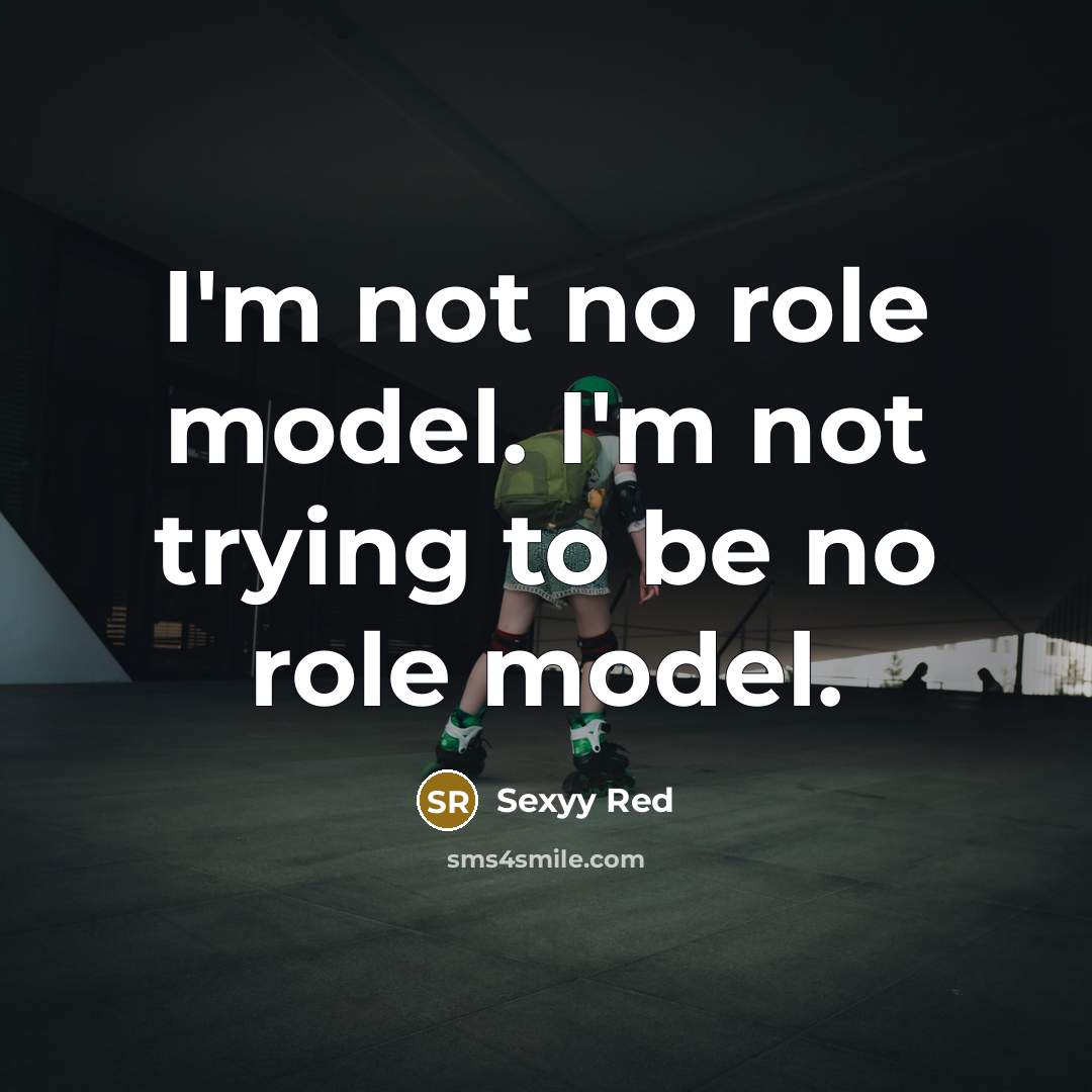 “I'm not no role model. I'm not trying to be…” quote by Sexyy Red