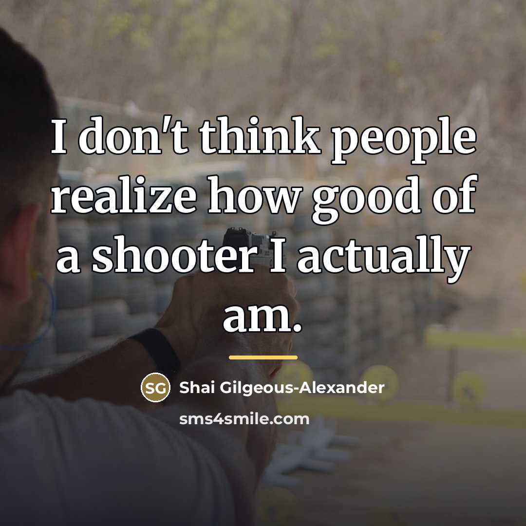 “I don't think people realize how good of a shooter…” quote by Shai Gilgeous-Alexander