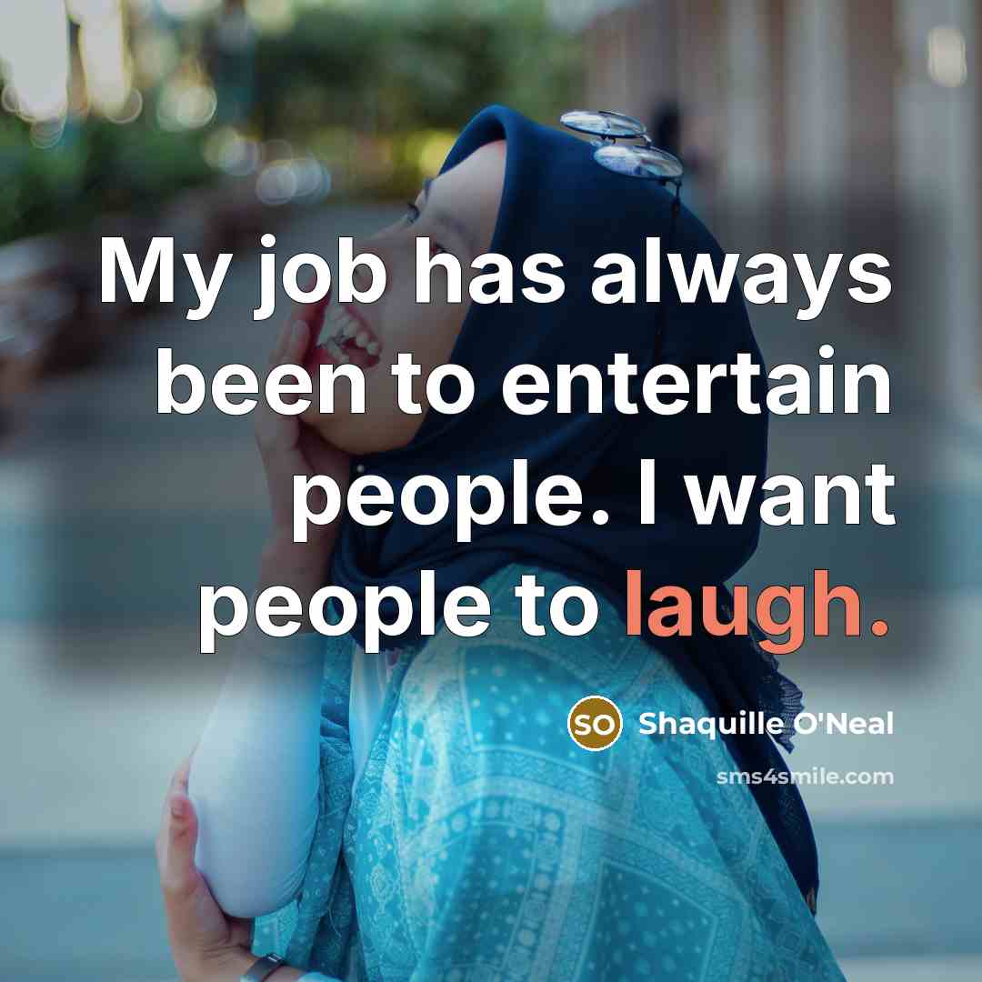 “My job has always been to entertain people. I want…” quote by Shaquille O'Neal
