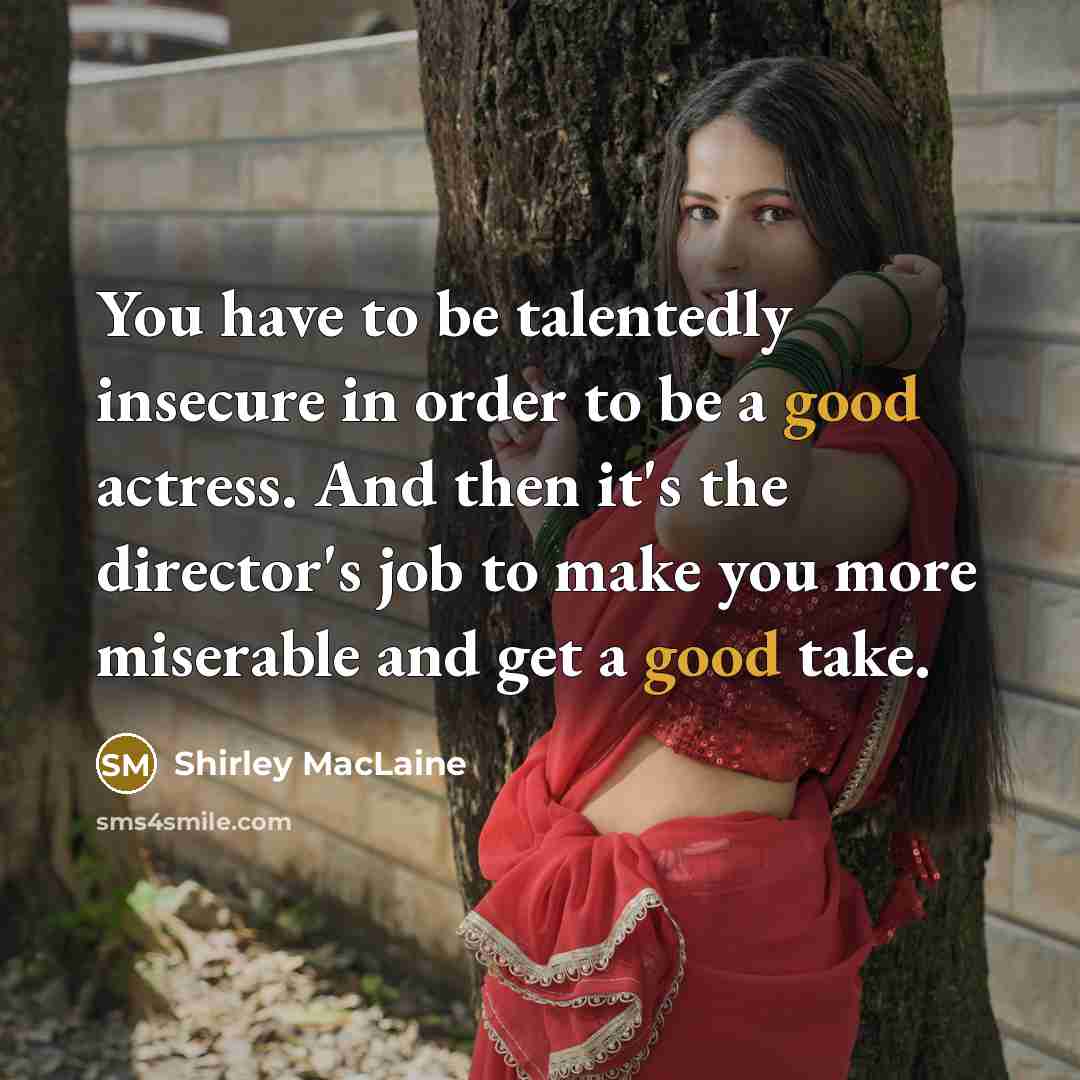 “You have to be talentedly insecure in order to be…” quote by Shirley MacLaine