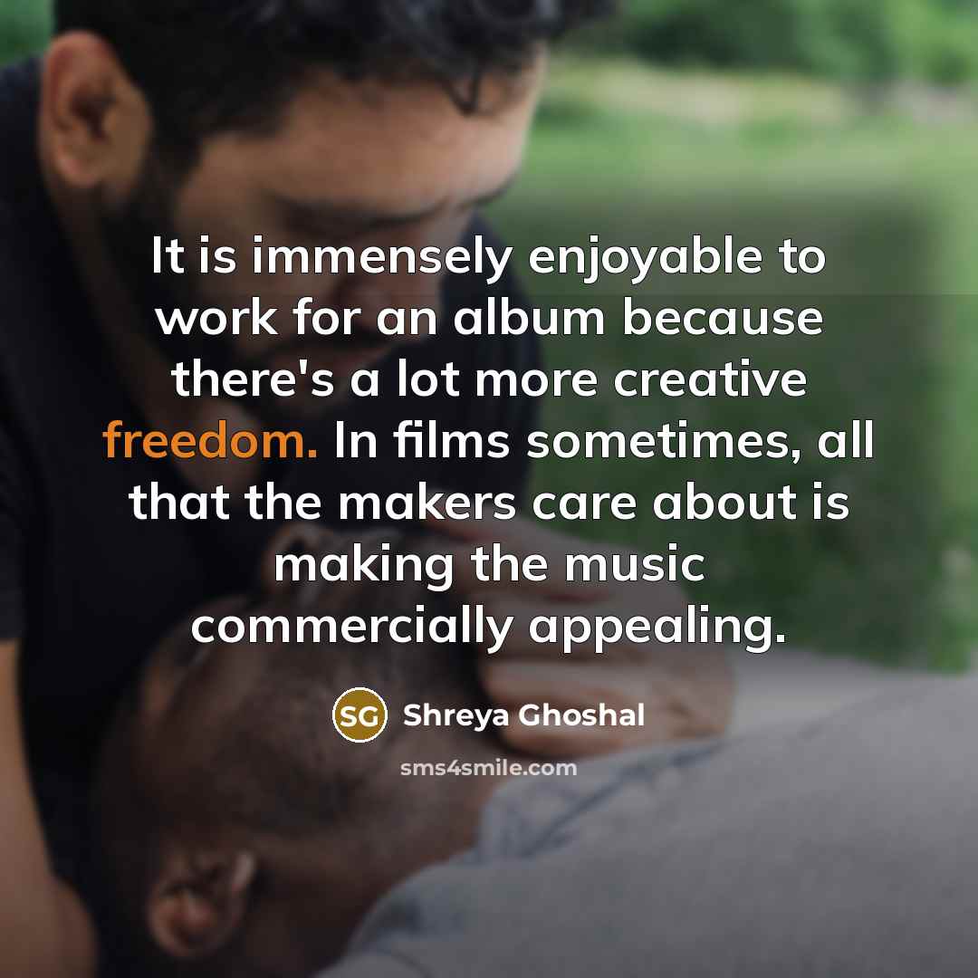 “It is immensely enjoyable to work for an album because…” quote by Shreya Ghoshal