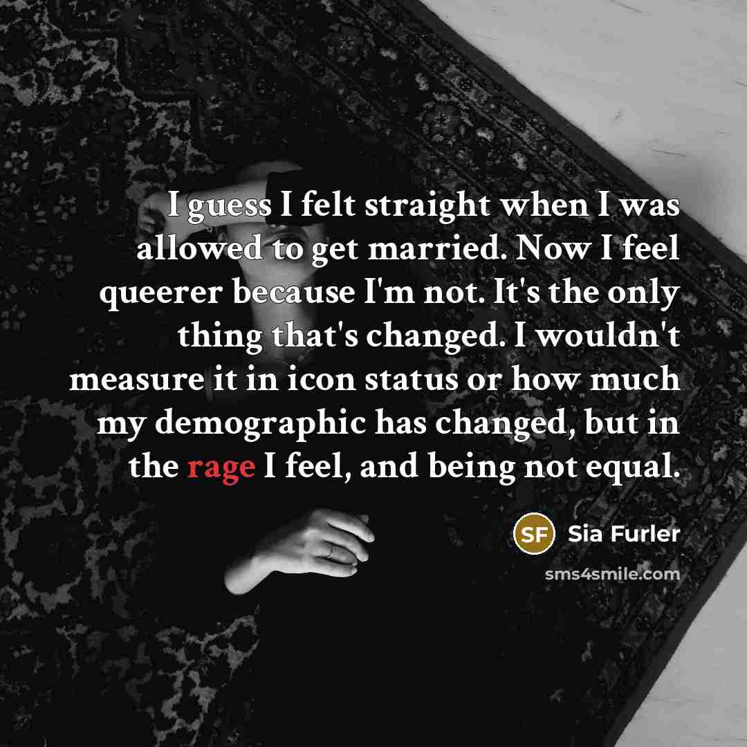 “I guess I felt straight when I was allowed to…” quote by Sia Furler