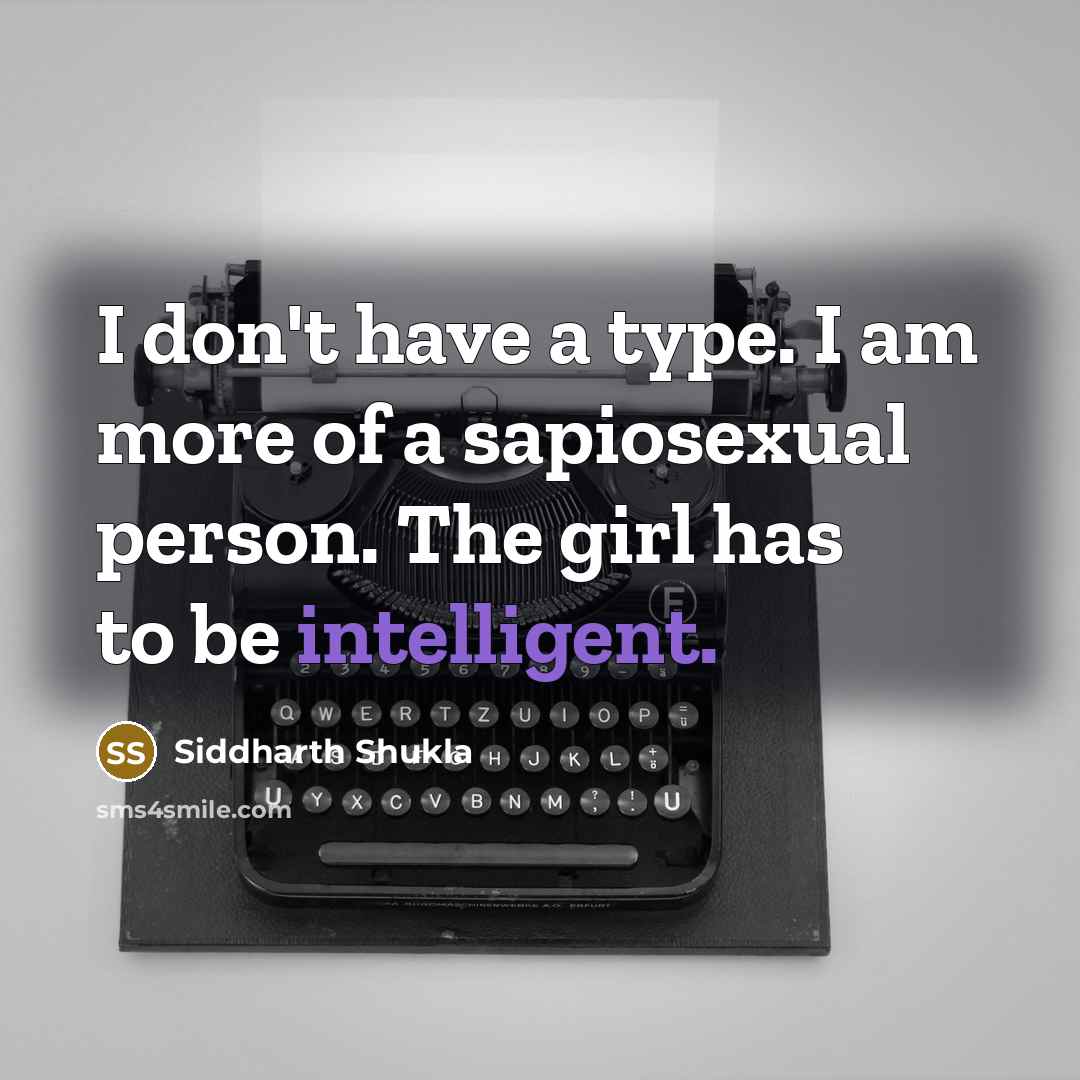 “I don't have a type. I am more of a…” quote by Siddharth Shukla